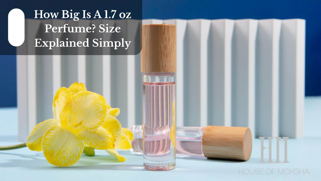 How Big Is A 1.7 oz Perfume? Size Explained Simply