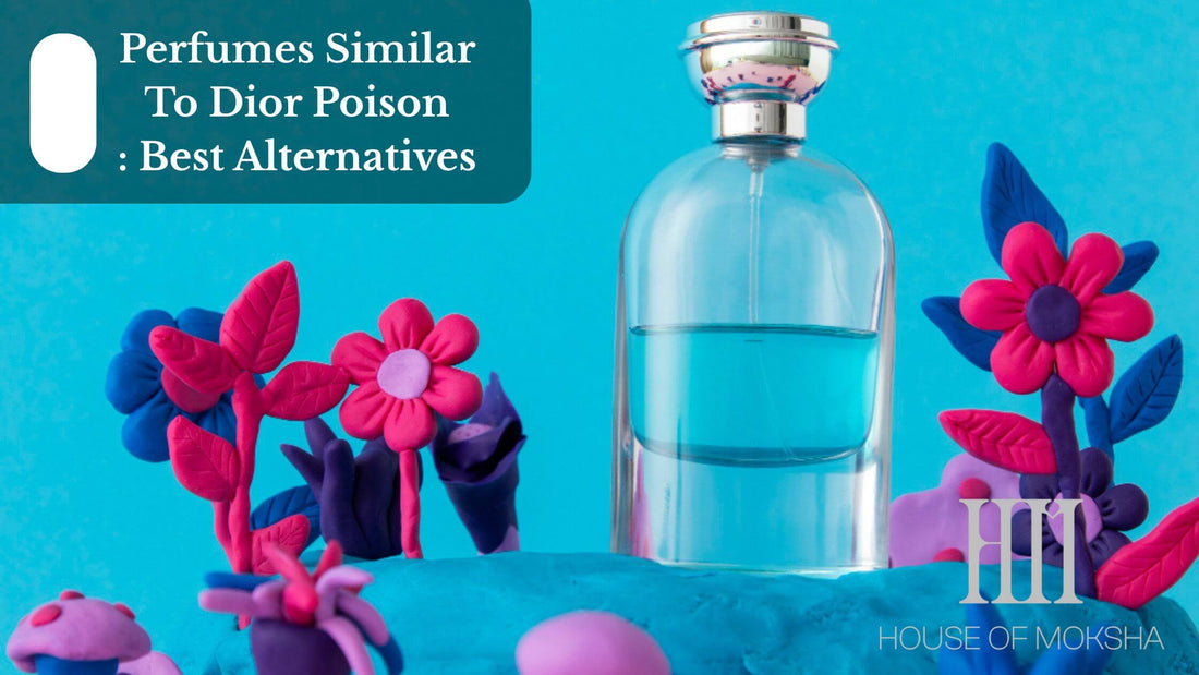 Perfumes Similar To Dior Poison: Best Alternatives
